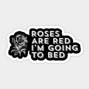 Roses Are Red I'm Going to Bed - Sarcastic Saying Sticker